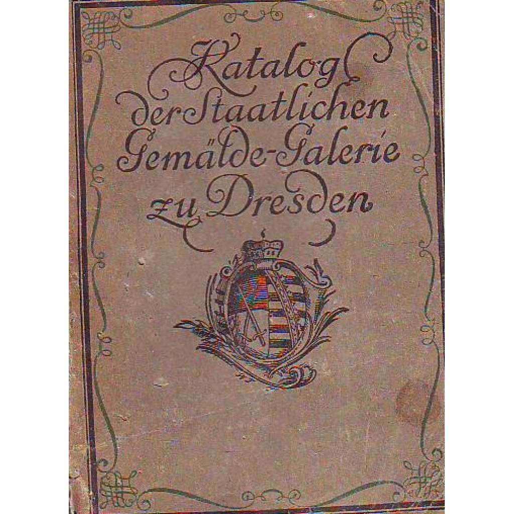 KATALOG DER STAATLICHEN GEMÄLDEGALERIE ZU DRESDEN